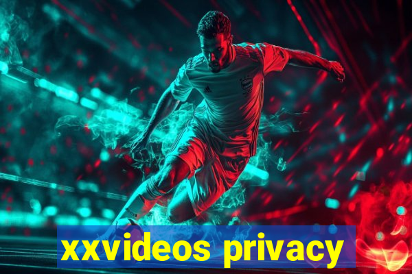 xxvideos privacy